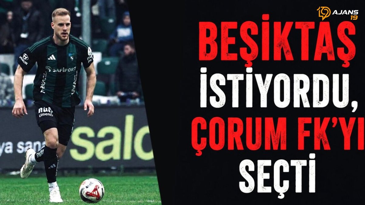 Beşiktaş istiyordu, Çorum FK'yı seçti